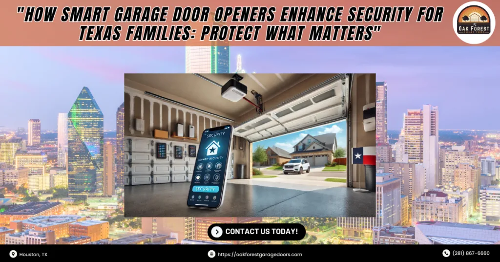 How Smart Garage Door Openers Enhance Security for Texas Families: Protect What Matters 1 Oak Forest Garage Doors